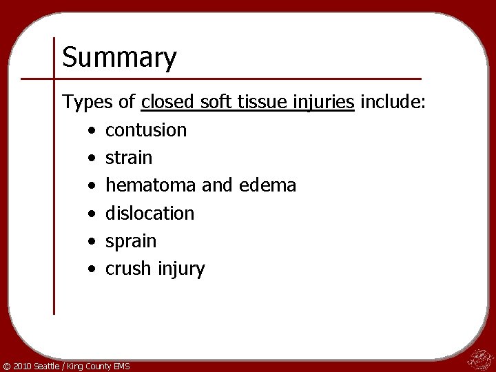 Summary Types of closed soft tissue injuries include: • contusion • strain • hematoma