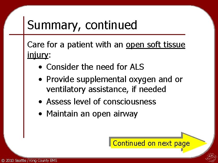 Summary, continued Care for a patient with an open soft tissue injury: • Consider