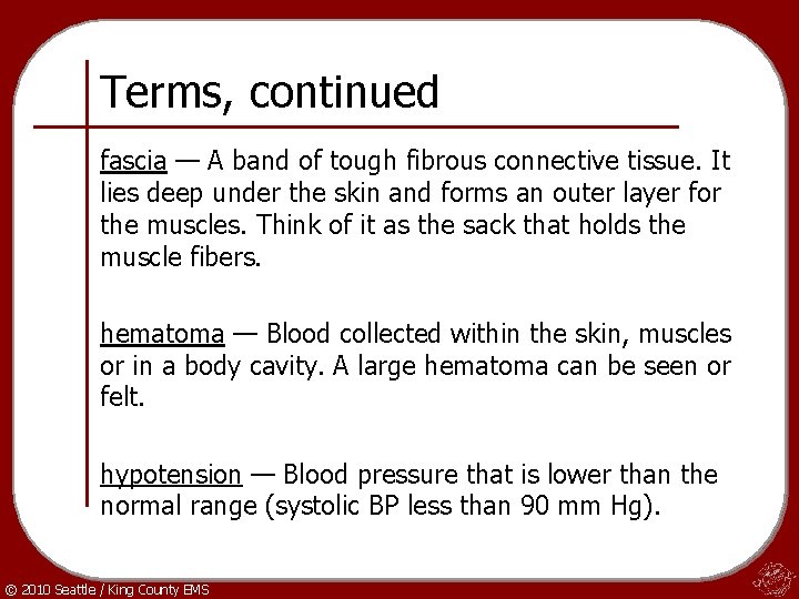 Terms, continued fascia — A band of tough fibrous connective tissue. It lies deep