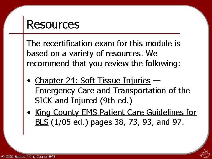 Resources The recertification exam for this module is based on a variety of resources.