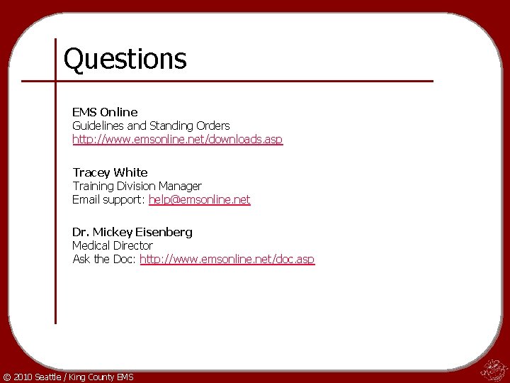 Questions EMS Online Guidelines and Standing Orders http: //www. emsonline. net/downloads. asp Tracey White