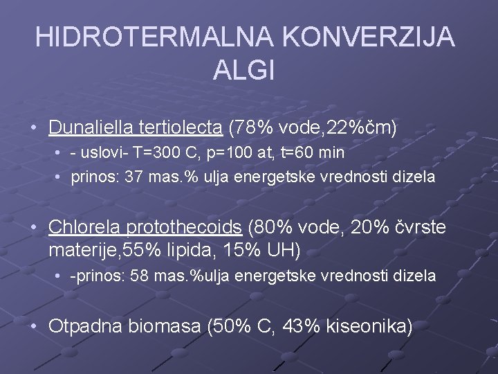 HIDROTERMALNA KONVERZIJA ALGI • Dunaliella tertiolecta (78% vode, 22%čm) • - uslovi- T=300 C,