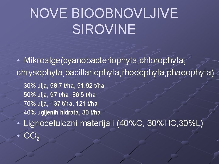 NOVE BIOOBNOVLJIVE SIROVINE • Mikroalge(cyanobacteriophyta, chlorophyta, chrysophyta, bacillariophyta, rhodophyta, phaeophyta) 30% ulja, 58. 7