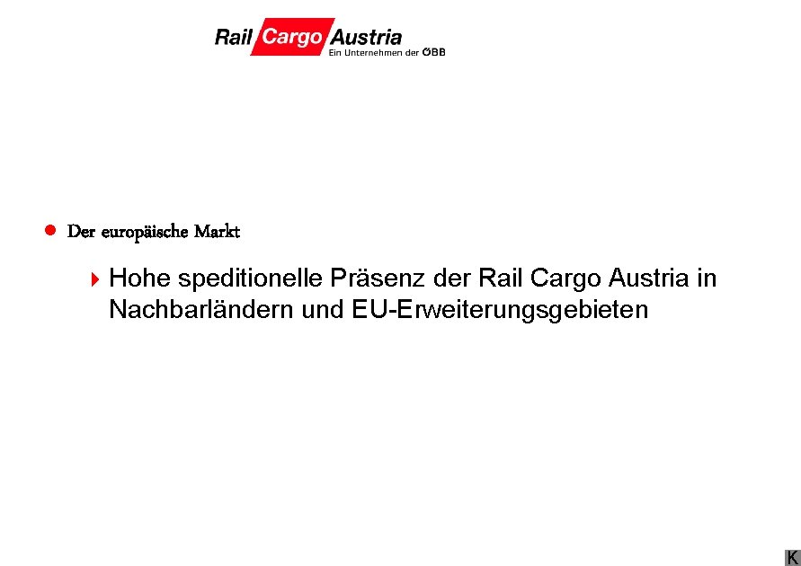 l Der europäische Markt 4 Hohe speditionelle Präsenz der Rail Cargo Austria in Nachbarländern
