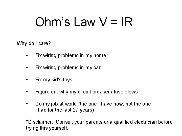 Ohm’s Law V = IR Why do I care? • Fix wiring problems in