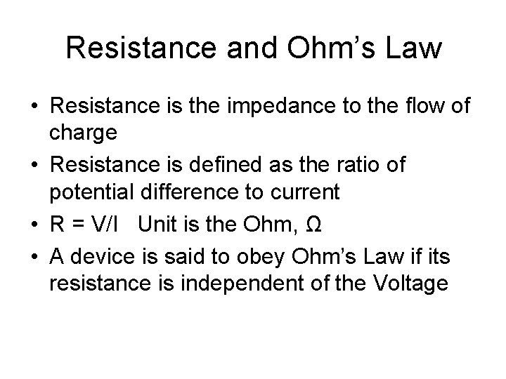 Resistance and Ohm’s Law • Resistance is the impedance to the flow of charge