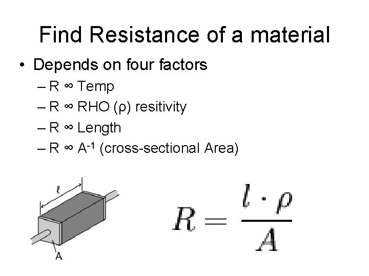 Find Resistance of a material • Depends on four factors – R ∞ Temp