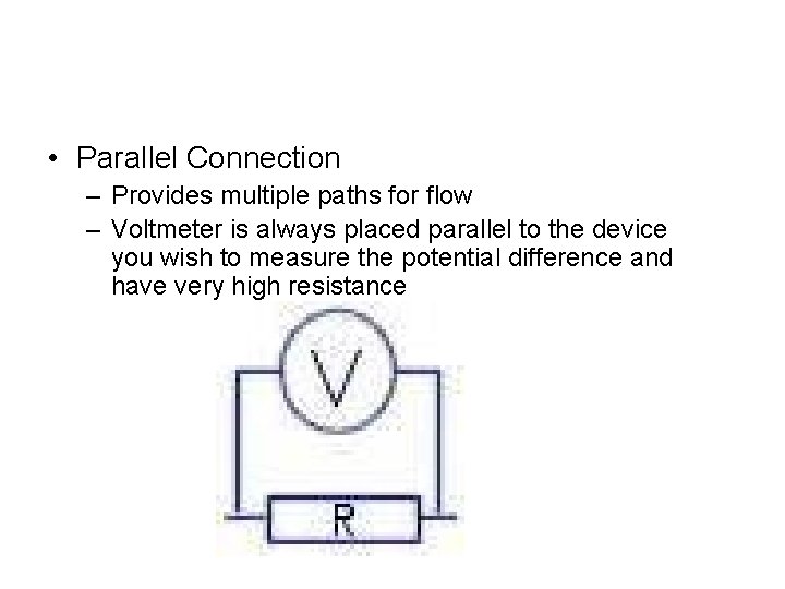  • Parallel Connection – Provides multiple paths for flow – Voltmeter is always
