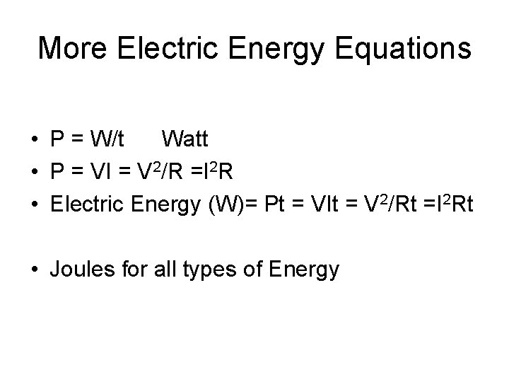 More Electric Energy Equations • P = W/t Watt • P = VI =