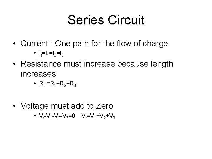 Series Circuit • Current : One path for the flow of charge • It=I