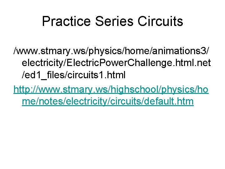 Practice Series Circuits /www. stmary. ws/physics/home/animations 3/ electricity/Electric. Power. Challenge. html. net /ed 1_files/circuits