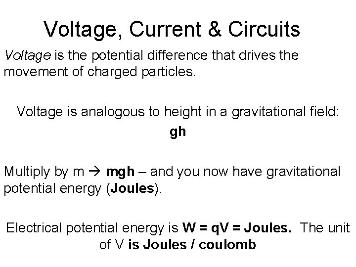 Voltage, Current & Circuits Voltage is the potential difference that drives the movement of