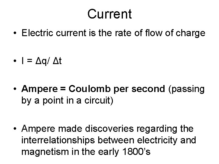 Current • Electric current is the rate of flow of charge • I =