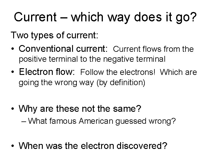 Current – which way does it go? Two types of current: • Conventional current:
