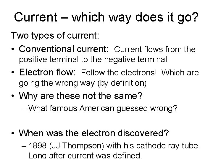 Current – which way does it go? Two types of current: • Conventional current: