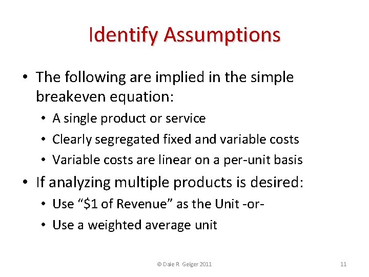 Identify Assumptions • The following are implied in the simple breakeven equation: • A