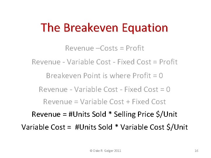 The Breakeven Equation Revenue –Costs = Profit Revenue - Variable Cost - Fixed Cost