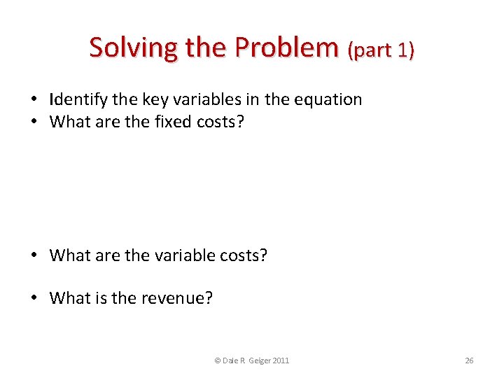 Solving the Problem (part 1) • Identify the key variables in the equation •