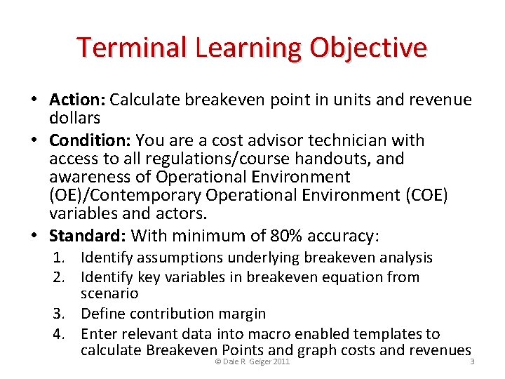 Terminal Learning Objective • Action: Calculate breakeven point in units and revenue dollars •