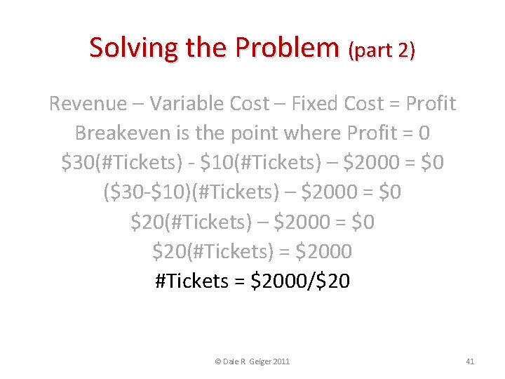 Solving the Problem (part 2) Revenue – Variable Cost – Fixed Cost = Profit