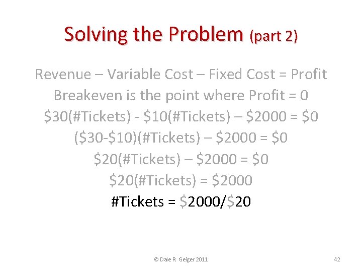 Solving the Problem (part 2) Revenue – Variable Cost – Fixed Cost = Profit