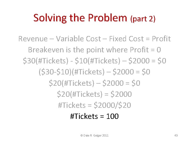 Solving the Problem (part 2) Revenue – Variable Cost – Fixed Cost = Profit