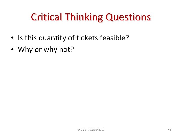 Critical Thinking Questions • Is this quantity of tickets feasible? • Why or why