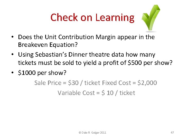 Check on Learning • Does the Unit Contribution Margin appear in the Breakeven Equation?