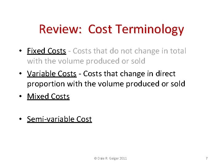 Review: Cost Terminology • Fixed Costs - Costs that do not change in total