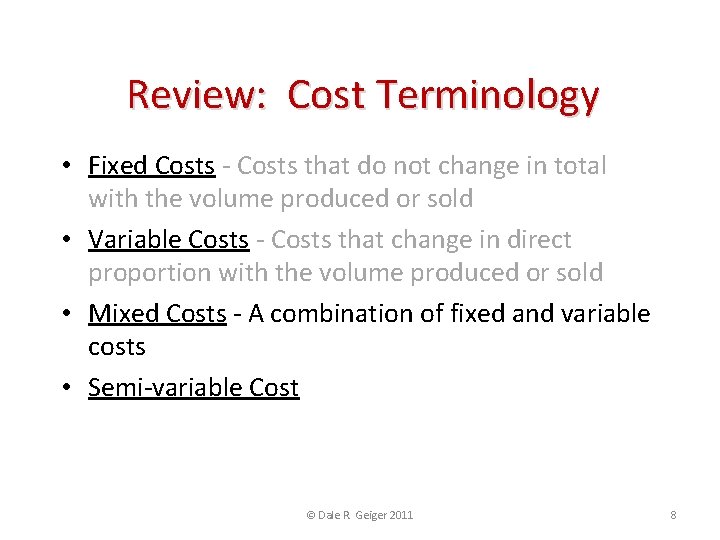 Review: Cost Terminology • Fixed Costs - Costs that do not change in total