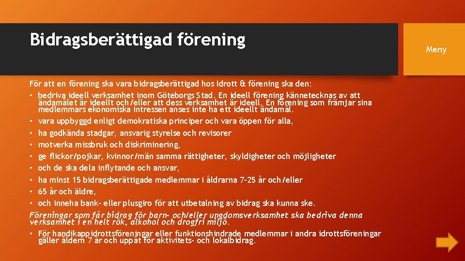 Bidragsberättigad förening För att en förening ska vara bidragsberättigad hos Idrott & förening ska