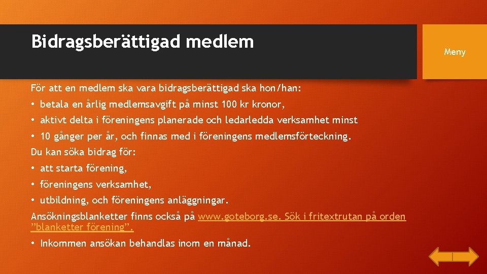 Bidragsberättigad medlem För att en medlem ska vara bidragsberättigad ska hon/han: • betala en