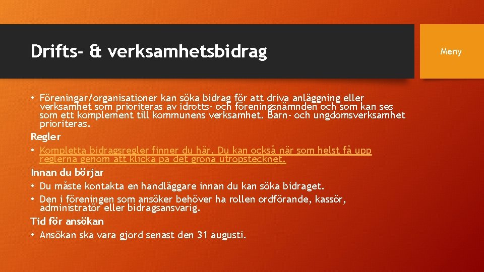 Drifts- & verksamhetsbidrag • Föreningar/organisationer kan söka bidrag för att driva anläggning eller verksamhet