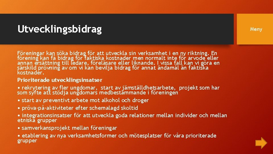 Utvecklingsbidrag Föreningar kan söka bidrag för att utveckla sin verksamhet i en ny riktning.