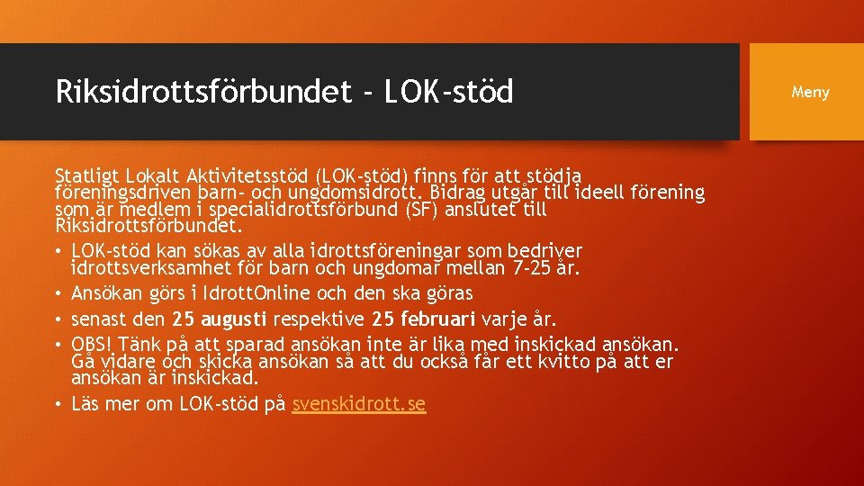 Riksidrottsförbundet - LOK-stöd Statligt Lokalt Aktivitetsstöd (LOK-stöd) finns för att stödja föreningsdriven barn- och
