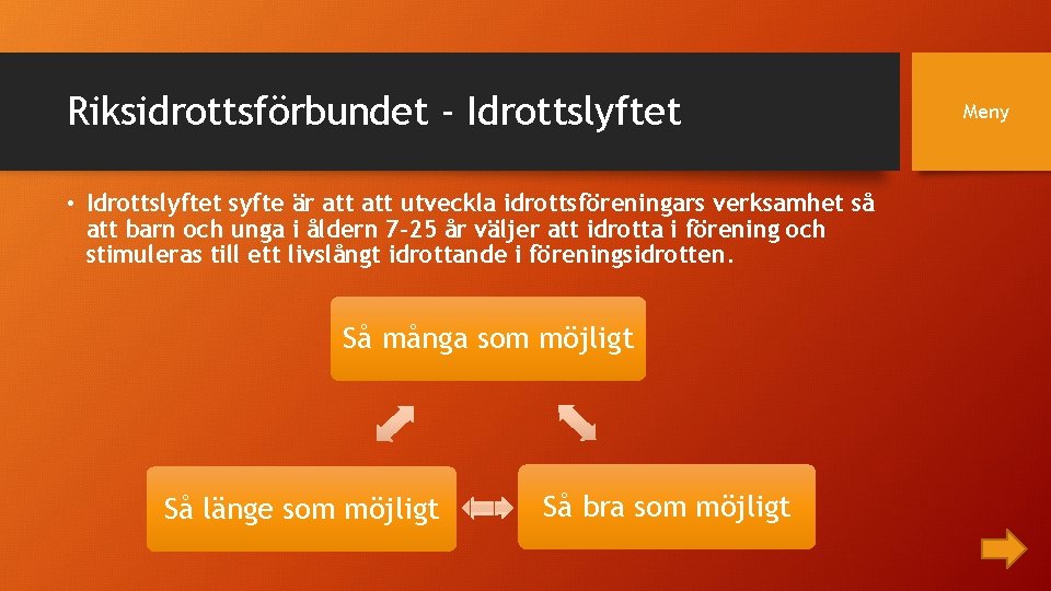 Riksidrottsförbundet - Idrottslyftet • Idrottslyftet syfte är att utveckla idrottsföreningars verksamhet så att barn