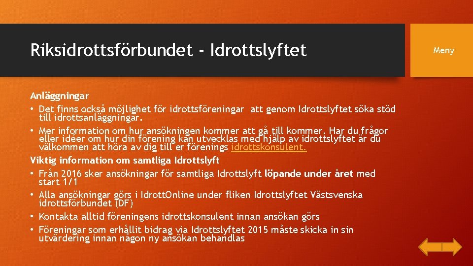 Riksidrottsförbundet - Idrottslyftet Anläggningar • Det finns också möjlighet för idrottsföreningar att genom Idrottslyftet