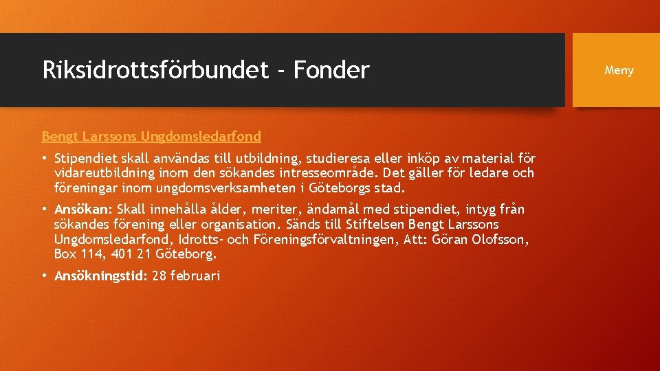 Riksidrottsförbundet - Fonder Bengt Larssons Ungdomsledarfond • Stipendiet skall användas till utbildning, studieresa eller