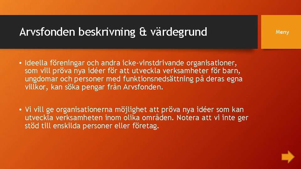 Arvsfonden beskrivning & värdegrund • Ideella föreningar och andra icke-vinstdrivande organisationer, som vill pröva