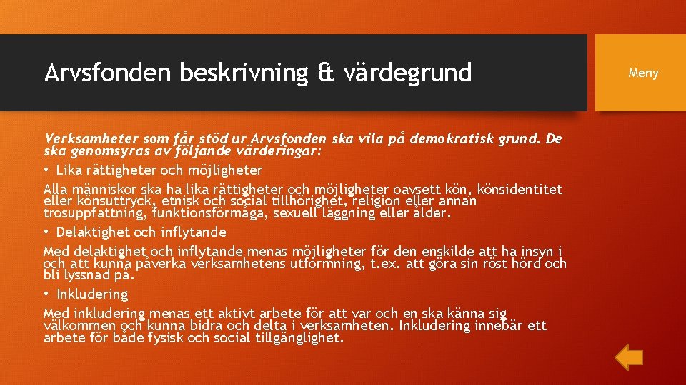 Arvsfonden beskrivning & värdegrund Verksamheter som får stöd ur Arvsfonden ska vila på demokratisk