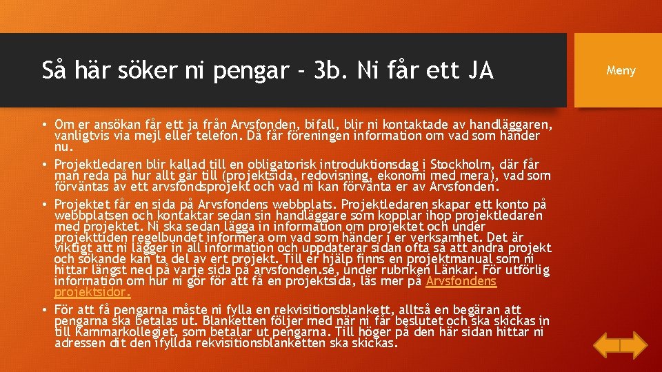 Så här söker ni pengar - 3 b. Ni får ett JA • Om