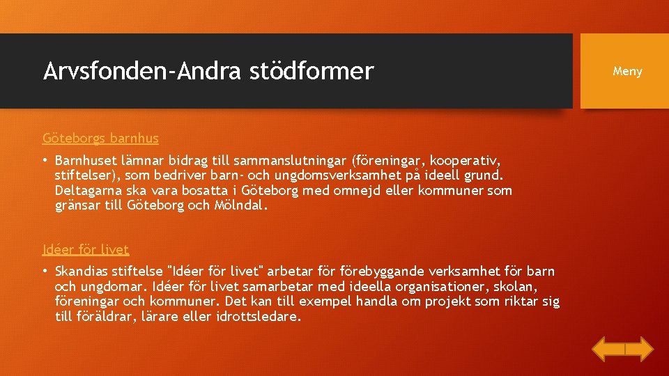 Arvsfonden-Andra stödformer Göteborgs barnhus • Barnhuset lämnar bidrag till sammanslutningar (föreningar, kooperativ, stiftelser), som