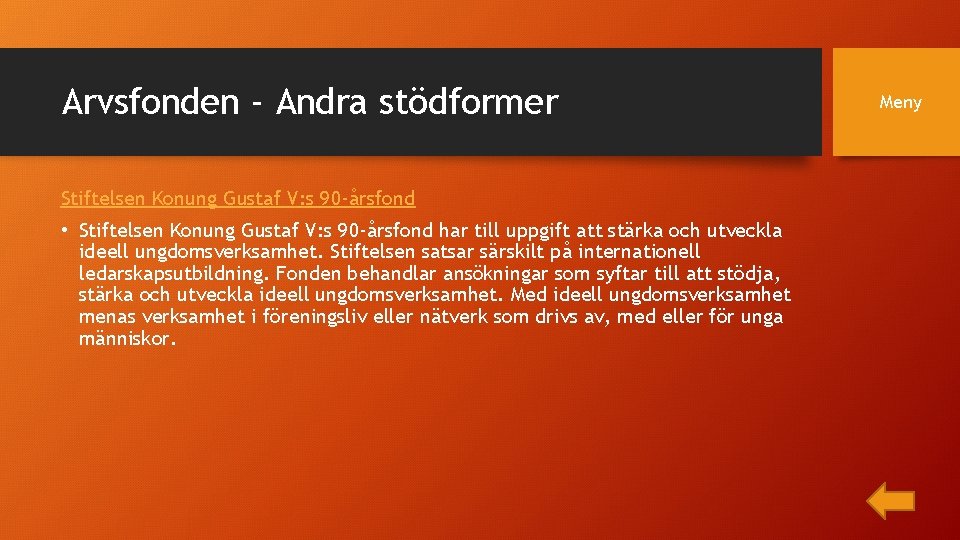 Arvsfonden - Andra stödformer Stiftelsen Konung Gustaf V: s 90 -årsfond • Stiftelsen Konung