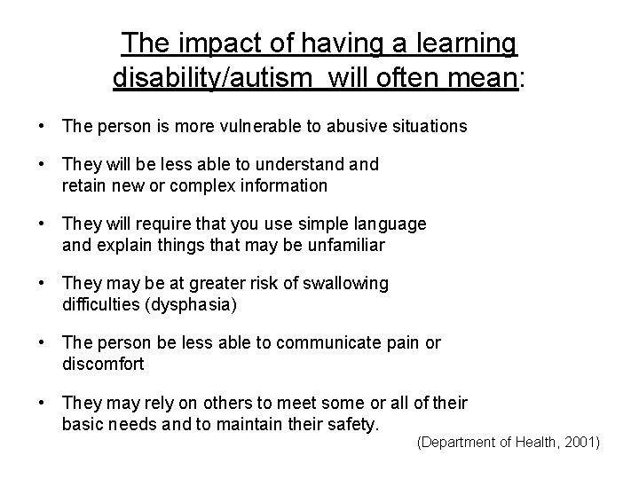 The impact of having a learning disability/autism will often mean: • The person is