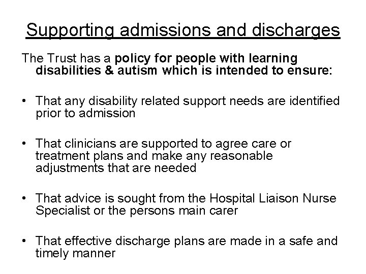 Supporting admissions and discharges The Trust has a policy for people with learning disabilities