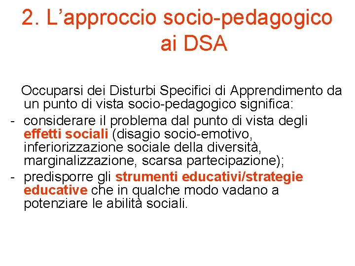 2. L’approccio socio-pedagogico ai DSA Occuparsi dei Disturbi Specifici di Apprendimento da un punto