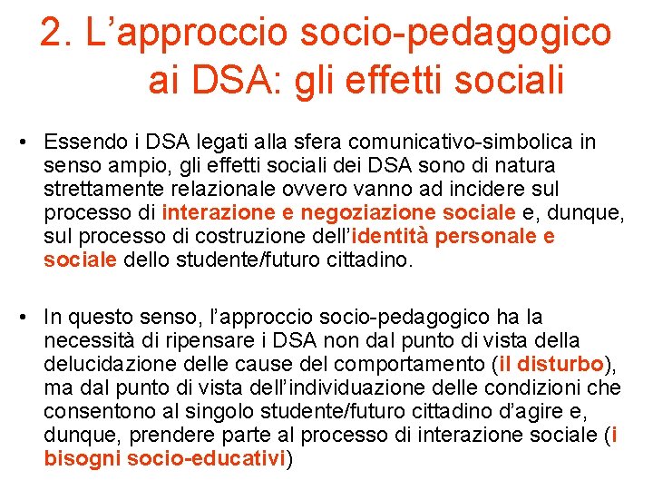 2. L’approccio socio-pedagogico ai DSA: gli effetti sociali • Essendo i DSA legati alla