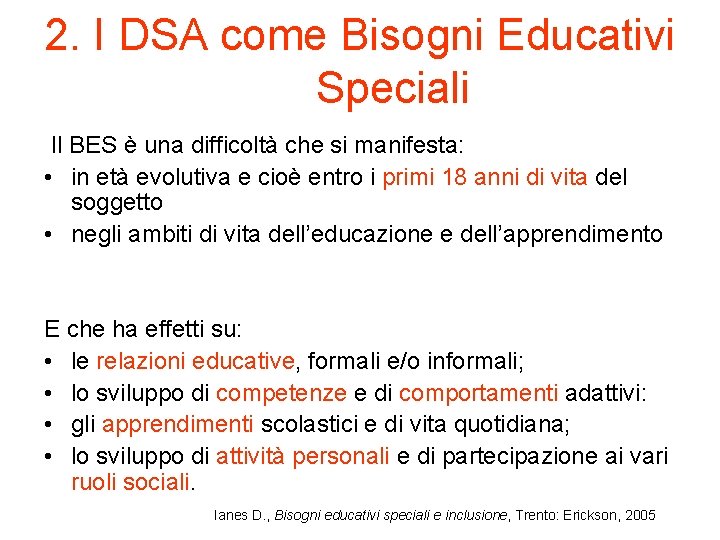 2. I DSA come Bisogni Educativi Speciali Il BES è una difficoltà che si
