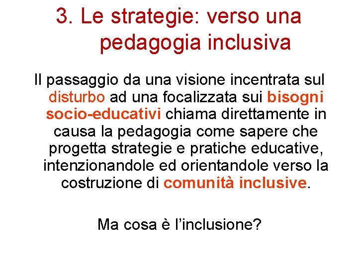 3. Le strategie: verso una pedagogia inclusiva Il passaggio da una visione incentrata sul
