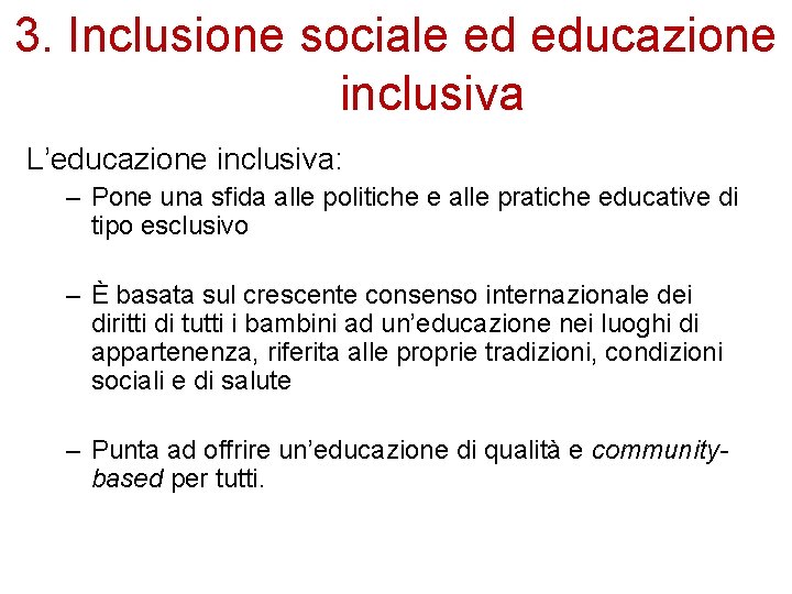 3. Inclusione sociale ed educazione inclusiva L’educazione inclusiva: – Pone una sfida alle politiche